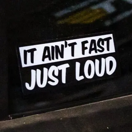 It Ain't Fast Just Loud - Sticker 1