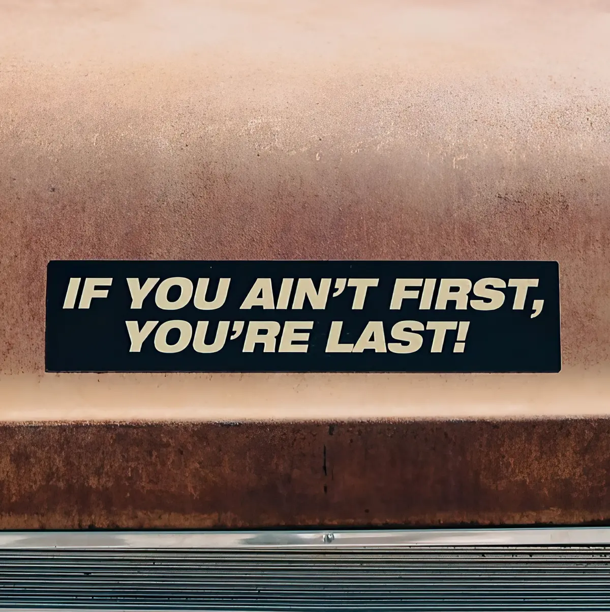 If You Ain't First You're Last!- Bumper Sticker 1